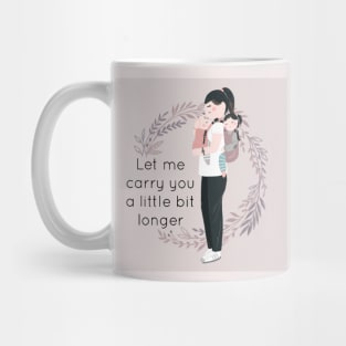 Let me carry you a little bit longer Mug